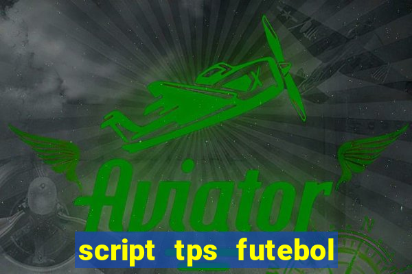 script tps futebol de rua